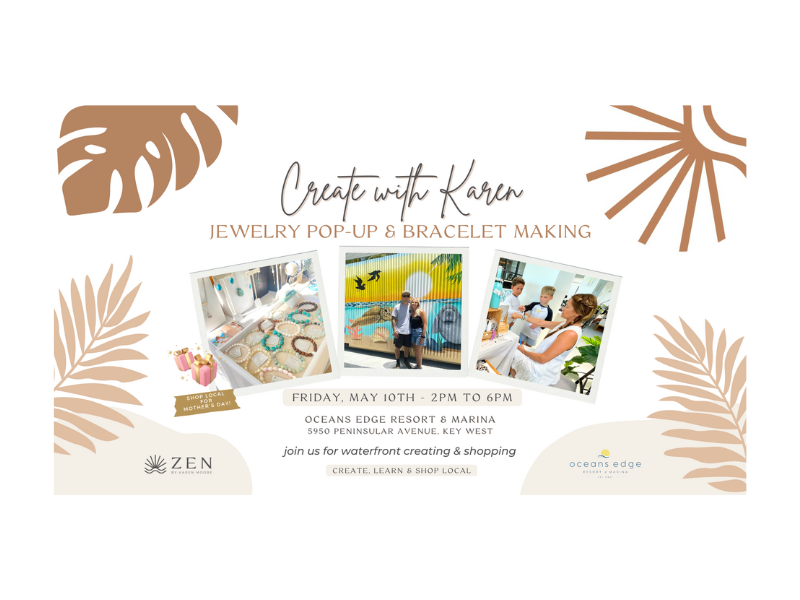 Friday, May 10th 2pm to 6pm | Create with Karen: Bracelet Making & ZEN Jewelry Pop-up | Oceans Edge Resort & Marina | Stock Island, Florida
