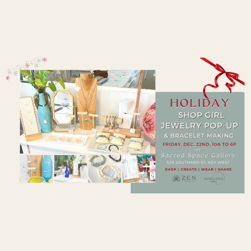 Friday, Dec 22nd | 10a to 6p | ZEN Jewelry Holiday Shop Girl Pop-up & Bracelet Making | Sacred Space Gallery Key West