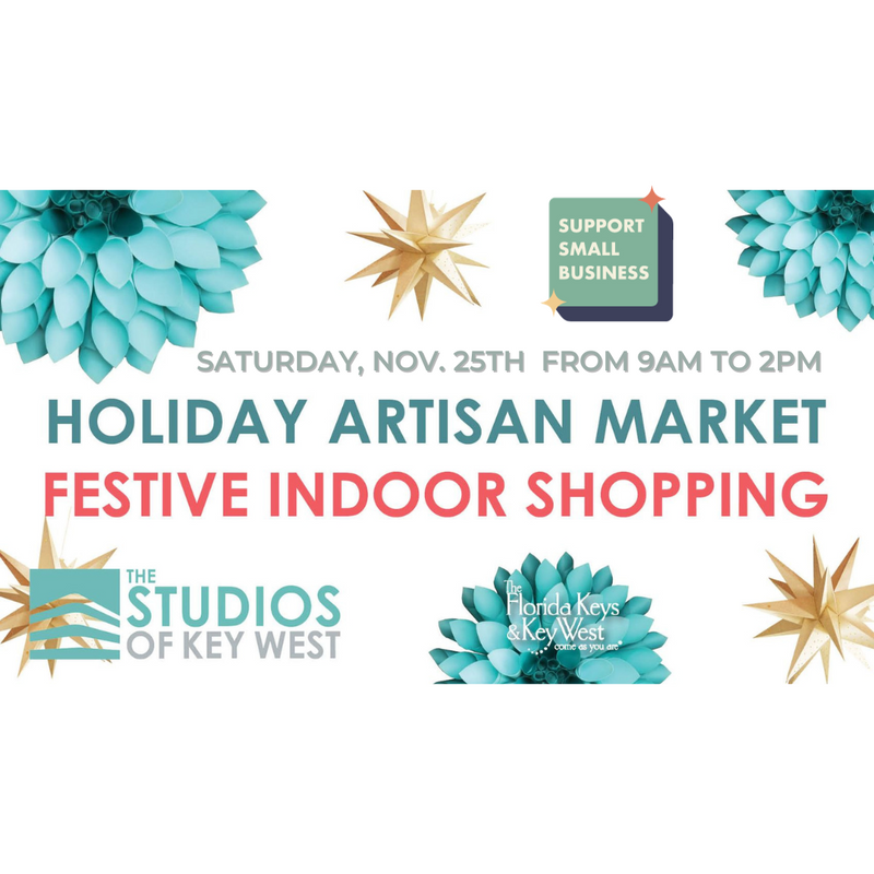 Saturday, Nov. 25th 9am to 2pm | Holiday Artisan Market ~ Small Business Saturday | The Studios of Key West