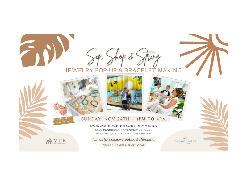 Sunday, Nov 24th | 11am to 4pm | Sip, Shop & String with Karen: Bracelet Making & ZEN Jewelry Pop-up | Oceans Edge Resort & Marina | Stock Island, Florida