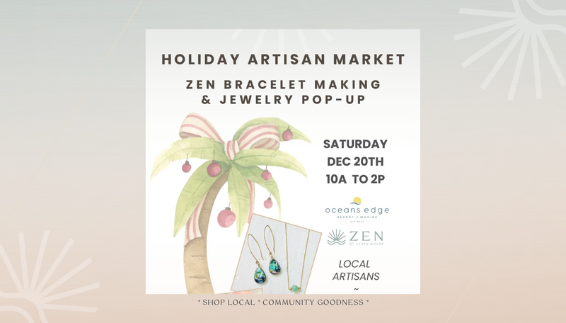 Saturday, Dec 20th | 10am to 2pm | Holiday Artisan Market at the waters edge: ZEN Pop-up and Bracelet Making | Oceans Edge Resort | Stock Island