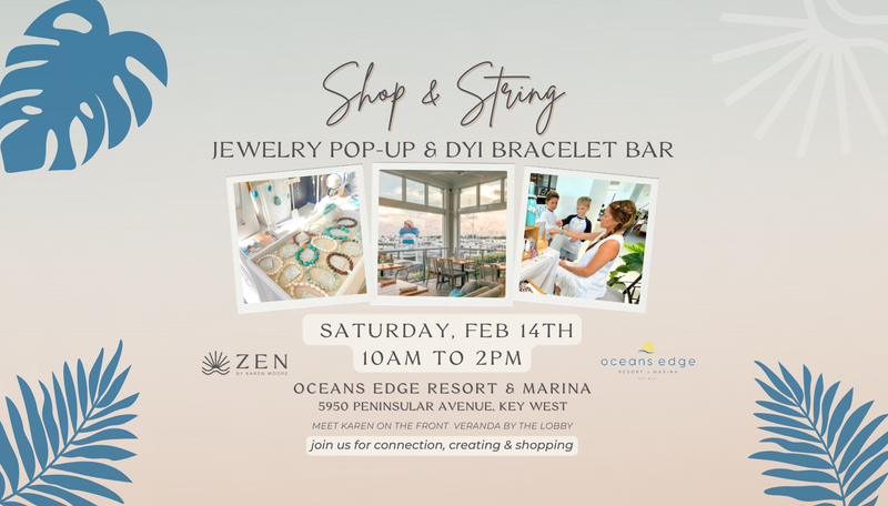 Saturday, Feb 14th | 10am to 2pm | Shop & String ZEN Pop-up and Bracelet Making | Oceans Edge Resort | Stock Island