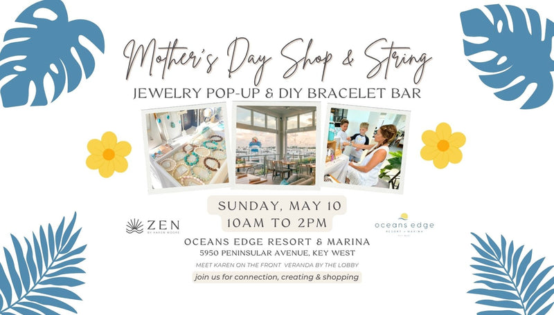 Sunday, May 10th | 10am to 2pm | Mother's Day Shop & String : ZEN Pop-up and Bracelet Making | Oceans Edge Resort | Stock Island