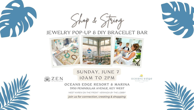 Sunday, June 7th | 10 am to 2pm | Shop & String : ZEN Pop-up and Bracelet Making | Oceans Edge Resort | Stock Island