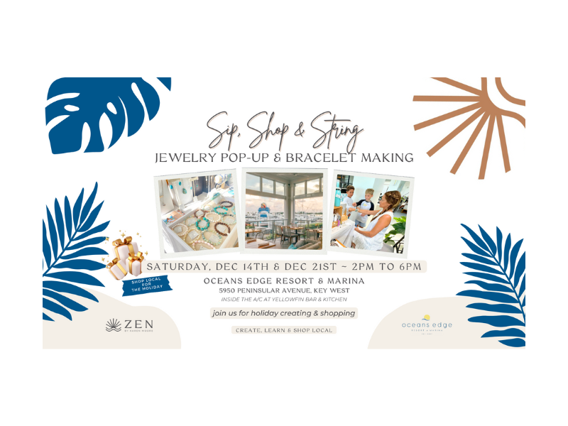 Saturday, Dec 14th & Dec 21st | 2pm to 6pm | Sip, Shop & String with Karen: Bracelet Making & ZEN Jewelry Pop-up | Oceans Edge Resort & Marina | Stock Island, Florida